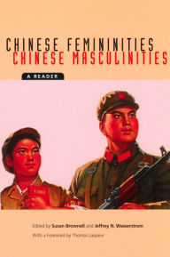 Title: Chinese Femininities/Chinese Masculinities: A Reader / Edition 1, Author: Susan Brownell