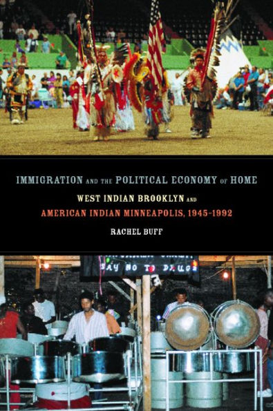 Immigration and the Political Economy of Home: West Indian Brooklyn and American Indian Minneapolis, 1945-1992 / Edition 1