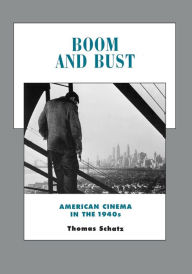 Title: Boom and Bust: American Cinema in the 1940s / Edition 1, Author: Thomas Schatz