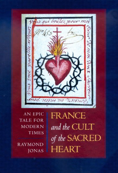 France and the Cult of the Sacred Heart: An Epic Tale for Modern Times / Edition 1