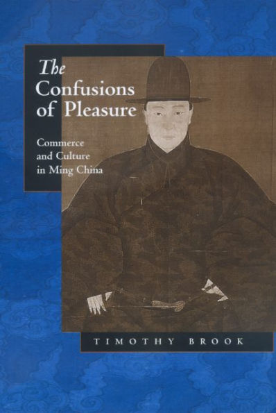 The Confusions of Pleasure: Commerce and Culture in Ming China / Edition 1