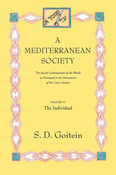 A Mediterranean Society, Volume V: The Jewish Communities of the Arab World as Portrayed in the Documents of the Cairo Geniza, The Individual