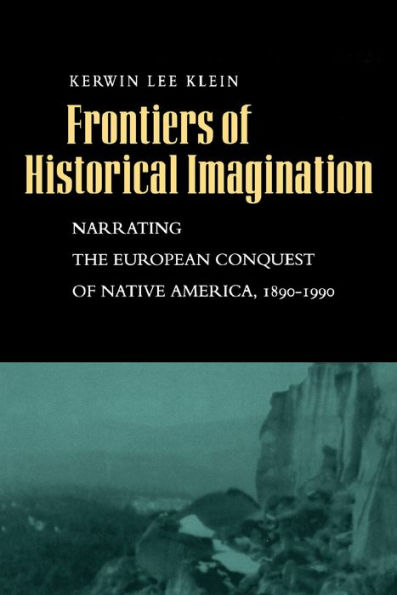 Frontiers of Historical Imagination: Narrating the European Conquest of Native America, 1890-1990 / Edition 1
