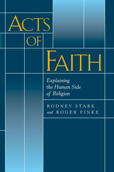 Acts of Faith: Explaining the Human Side of Religion / Edition 1