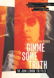 Title: Gimme Some Truth: The John Lennon FBI Files / Edition 1, Author: Jon Wiener