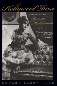 Title: Hollywood Diva: A Biography of Jeanette MacDonald / Edition 1, Author: Edward Baron Turk