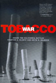 Title: Tobacco War: Inside the California Battles / Edition 1, Author: Stanton A. Glantz