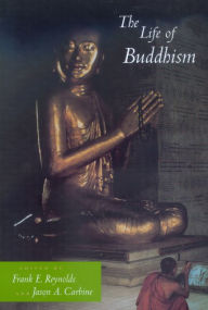 Title: The Life of Buddhism / Edition 1, Author: Frank E. Reynolds