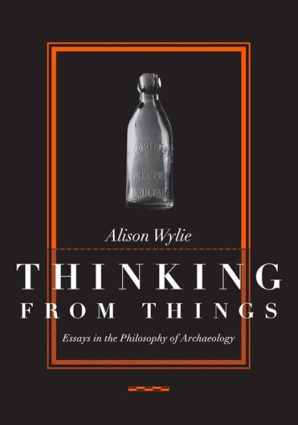 Thinking from Things: Essays in the Philosophy of Archaeology / Edition 1