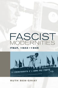 Title: Fascist Modernities: Italy, 1922-1945, Author: Ruth Ben-Ghiat