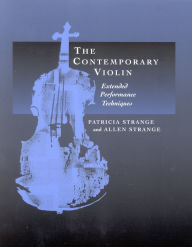 Title: The Contemporary Violin: Extended Performance Techniques, Author: Patricia Strange