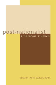 Title: Post-Nationalist American Studies / Edition 1, Author: John Carlos Rowe