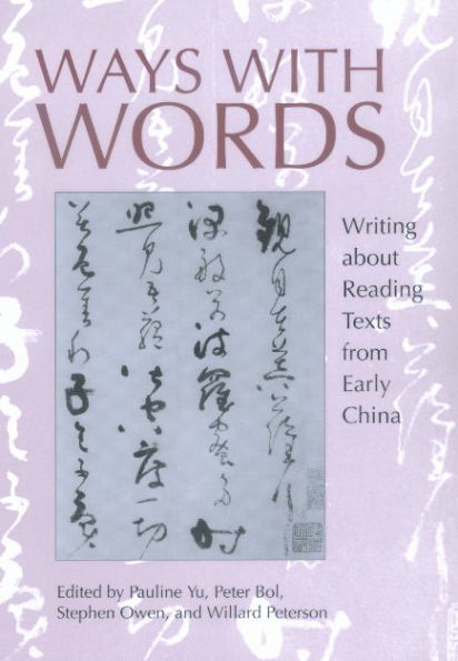 Ways with Words: Writing about Reading Texts from Early China / Edition 1