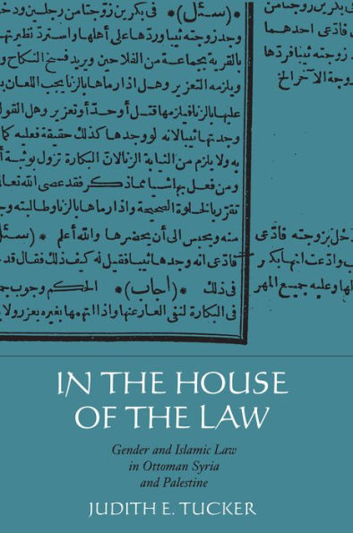 In the House of the Law: Gender and Islamic Law in Ottoman Syria and Palestine / Edition 1