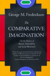 Title: The Comparative Imagination: On the History of Racism, Nationalism, and Social Movements, Author: George M. Fredrickson