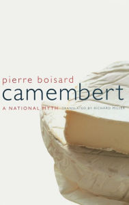 Title: Camembert: A National Myth / Edition 1, Author: Pierre Boisard