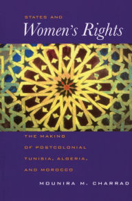 Title: States and Women's Rights: The Making of Postcolonial Tunisia, Algeria, and Morocco / Edition 1, Author: Mounira Charrad