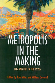 Title: Metropolis in the Making: Los Angeles in the 1920s / Edition 1, Author: Tom Sitton