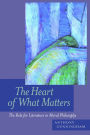 The Heart of What Matters: The Role for Literature in Moral Philosophy / Edition 1