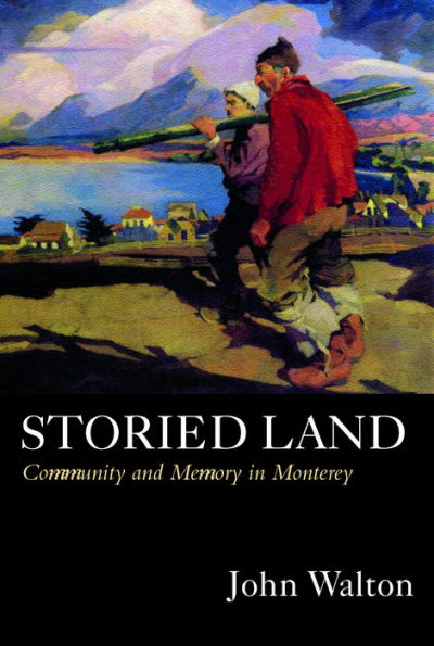 Storied Land: Community and Memory in Monterey / Edition 1