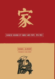 Title: Chinese Visions of Family and State, 1915-1953 / Edition 1, Author: Susan L. Glosser