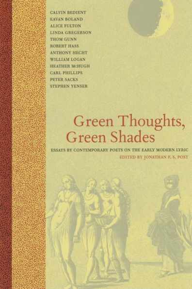 Green Thoughts, Green Shades: Essays by Contemporary Poets on the Early Modern Lyric / Edition 1