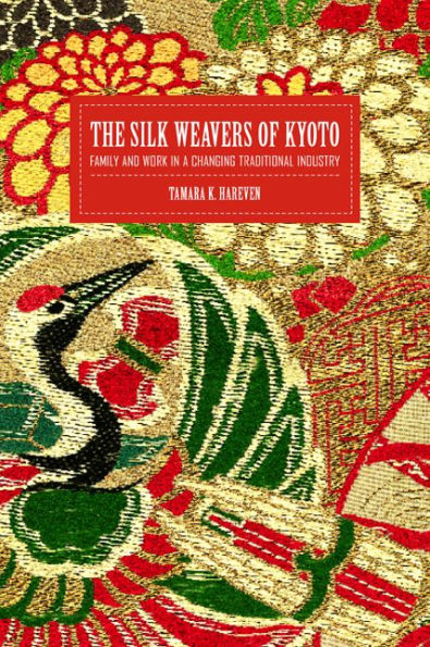 The Silk Weavers of Kyoto: Family and Work in a Changing Traditional Industry