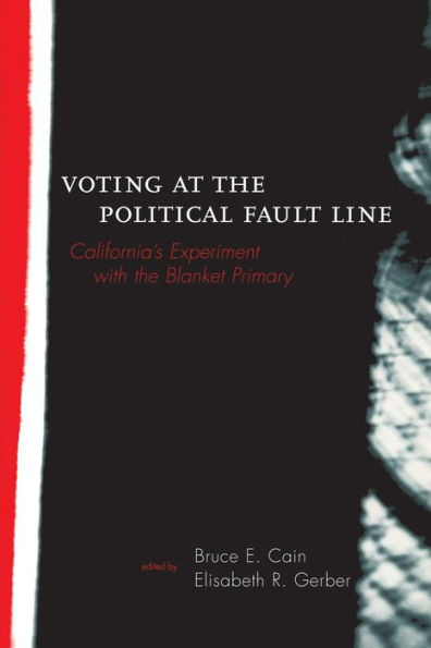 Voting at the Political Fault Line: California's Experiment with the Blanket Primary