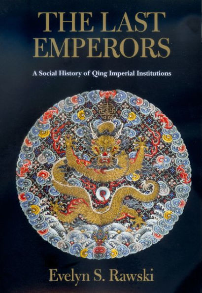 The Last Emperors: A Social History of Qing Imperial Institutions / Edition 1