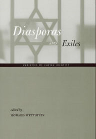 Title: Diasporas and Exiles: Varieties of Jewish Identity / Edition 1, Author: Howard Wettstein