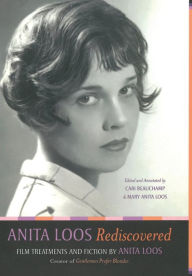 Title: Anita Loos Rediscovered: Film Treatments and Fiction by Anita Loos, Creator of Gentlemen Prefer Blondes, Author: Anita Loos