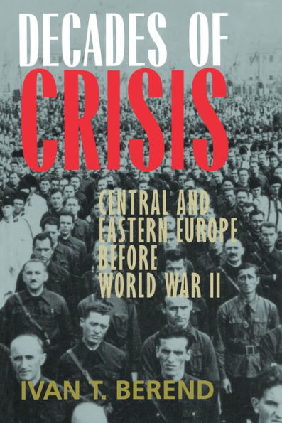 Decades of Crisis: Central and Eastern Europe before World War II / Edition 1