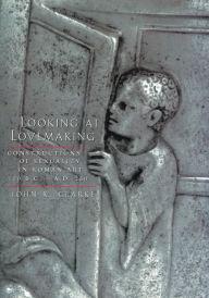 Title: Looking at Lovemaking: Constructions of Sexuality in Roman Art, 100 B.C. - A.D. 250 / Edition 1, Author: John R. Clarke