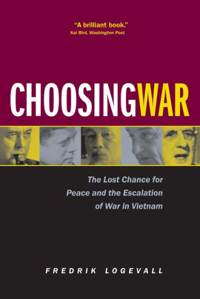 Choosing War: The Lost Chance for Peace and the Escalation of War in Vietnam / Edition 1