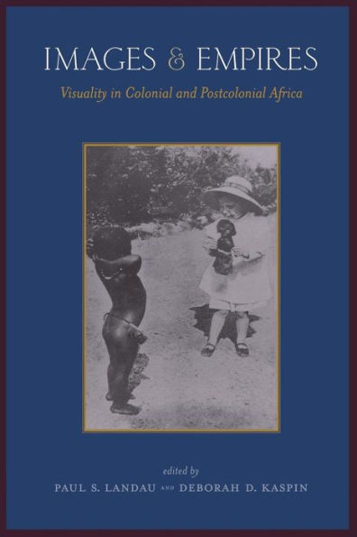 Images and Empires: Visuality in Colonial and Postcolonial Africa / Edition 1