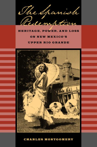 The Spanish Redemption: Heritage, Power, and Loss on New Mexico's Upper Rio Grande / Edition 1