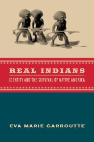Title: Real Indians: Identity and the Survival of Native America / Edition 1, Author: Eva Garroutte