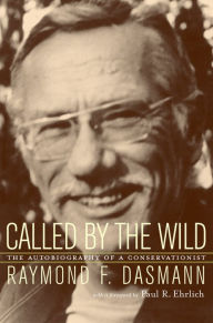 Title: Called by the Wild: The Autobiography of a Conservationist, Author: Raymond Dasmann