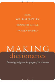 Title: Making Dictionaries: Preserving Indigenous Languages of the Americas / Edition 1, Author: William Frawley