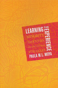 Title: Learning from Experience: Minority Identities, Multicultural Struggles / Edition 1, Author: Paula M. L. Moya