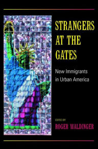 Title: Strangers at the Gates: New Immigrants in Urban America / Edition 1, Author: Roger Waldinger