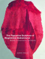 The Figurative Sculpture of Magdalena Abakanowicz: Bodies, Environments, and Myths / Edition 1