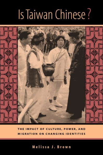 Is Taiwan Chinese?: The Impact of Culture, Power, and Migration on Changing Identities / Edition 1