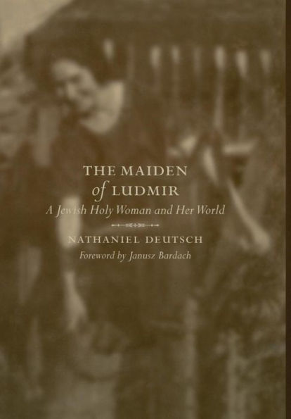 The Maiden of Ludmir: A Jewish Holy Woman and Her World