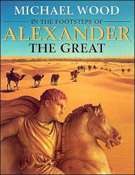 Title: In the Footsteps of Alexander The Great: A Journey from Greece to Asia, Author: Michael Wood
