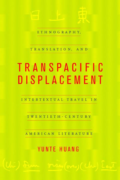 Transpacific Displacement: Ethnography, Translation, and Intertextual Travel in Twentieth-Century American Literature / Edition 1