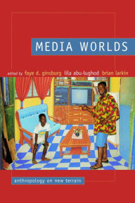 Title: Media Worlds: Anthropology on New Terrain / Edition 1, Author: Faye D. Ginsburg