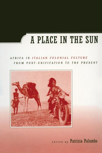 A Place in the Sun: Africa in Italian Colonial Culture from Post-Unification to the Present