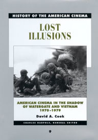 Title: Lost Illusions: American Cinema in the Shadow of Watergate and Vietnam, 1970-1979, Author: David Cook