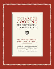 Title: The Art of Cooking: The First Modern Cookery Book, Author: Maestro Martino of Como